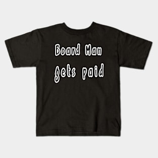 BOARD MAN GETS PAID Kids T-Shirt